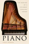 Piano : The Making Of A Steinway Concert Grand Hardcover James Ba. Fixed Price $6.57.